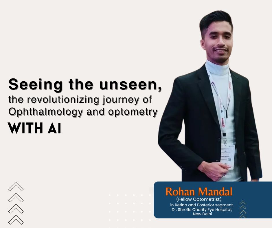 Seeing the unseen, the revolutionizing journey of Ophthalmology and Optometry with AI